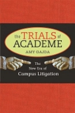 Amy Gajda - The Trials of Academe: The New Era of Campus Litigation - 9780674035676 - V9780674035676