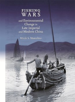 Micah S. Muscolino - Fishing Wars and Environmental Change in Late Imperial and Modern China - 9780674035980 - V9780674035980