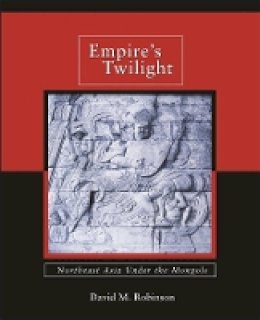 Arnold J. Taylor - Empire’s Twilight: Northeast Asia under the Mongols - 9780674036086 - V9780674036086