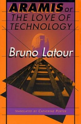 Bruno Latour - Aramis, or the Love of Technology - 9780674043237 - V9780674043237