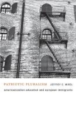Jeffrey E. Mirel - Patriotic Pluralism: Americanization Education and European Immigrants - 9780674046382 - V9780674046382