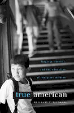 Rosemary C. Salomone - True American: Language, Identity, and the Education of Immigrant Children - 9780674046528 - V9780674046528