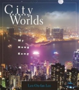 Leo Ou-Fan Lee - City Between Worlds: My Hong Kong - 9780674046894 - V9780674046894