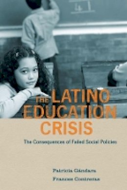 Patricia Gándara - The Latino Education Crisis: The Consequences of Failed Social Policies - 9780674047051 - V9780674047051
