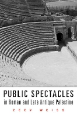 Zeev Weiss - Public Spectacles in Roman and Late Antique Palestine - 9780674048317 - V9780674048317