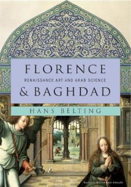 Hans Belting - Florence and Baghdad: Renaissance Art and Arab Science - 9780674050044 - V9780674050044