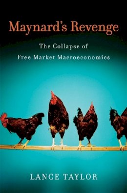 Lance Taylor - Maynard´s Revenge: The Collapse of Free Market Macroeconomics - 9780674050464 - V9780674050464