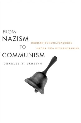 Charles B. Lansing - From Nazism to Communism: German Schoolteachers under Two Dictatorships - 9780674050532 - V9780674050532