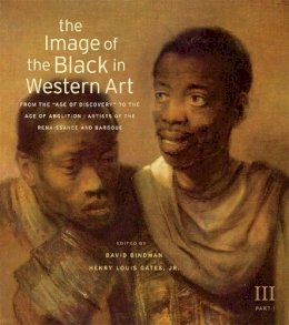 David Bindman - The Image of the Black in Western Art: Volume III From the Age of Discovery to the Age of Abolition: Part 1: Artists of the Renaissance and Baroque - 9780674052611 - V9780674052611
