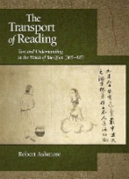 Robert Ashmore - The Transport of Reading: Text and Understanding in the World of Tao Qian (365–427) - 9780674053212 - V9780674053212