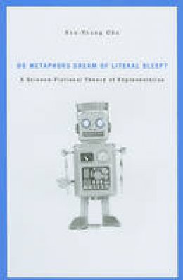 Seo-Young Chu - Do Metaphors Dream of Literal Sleep?: A Science-Fictional Theory of Representation - 9780674055179 - V9780674055179