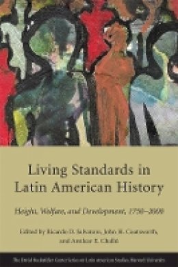 Ricardo Salvatore - Living Standards in Latin American History: Height, Welfare, and Development, 1750–2000 - 9780674055858 - V9780674055858