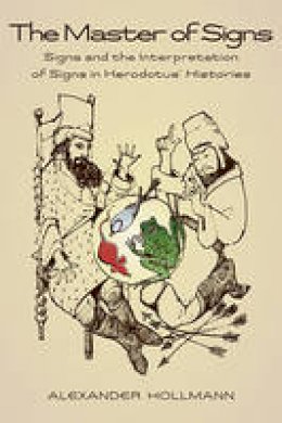 Alexander Hollmann - The Master of Signs: Signs and the Interpretation of Signs in Herodotus´ Histories - 9780674055889 - V9780674055889