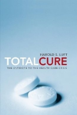 Harold S. Luft - Total Cure: The Antidote to the Health Care Crisis - 9780674057364 - V9780674057364