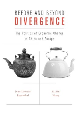 Jean-Laurent Rosenthal - Before and Beyond Divergence: The Politics of Economic Change in China and Europe - 9780674057913 - V9780674057913