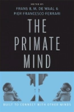 Frans B. M. De Waal - The Primate Mind: Built to Connect with Other Minds - 9780674058040 - V9780674058040