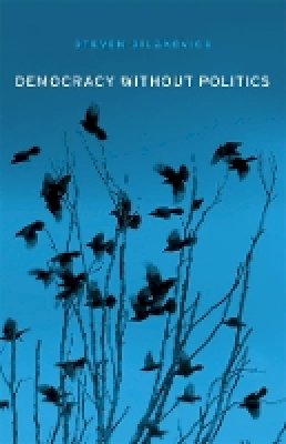 Steven Bilakovics - Democracy without Politics - 9780674058224 - V9780674058224
