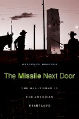 Gretchen Heefner - The Missile Next Door: The Minuteman in the American Heartland - 9780674059115 - V9780674059115