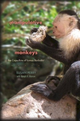 Susan Perry - Manipulative Monkeys: The Capuchins of Lomas Barbudal - 9780674060388 - V9780674060388