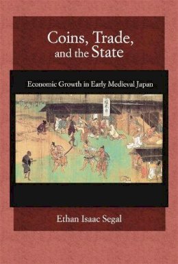 Ethan Isaac Segal - Coins, Trade, and the State: Economic Growth in Early Medieval Japan - 9780674060685 - V9780674060685