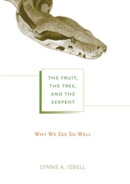 Lynne A. Isbell - The Fruit, the Tree, and the Serpent: Why We See So Well - 9780674061965 - V9780674061965
