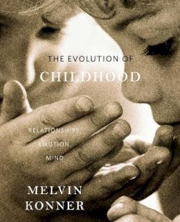 Konner, Melvin - The Evolution of Childhood - 9780674062016 - V9780674062016