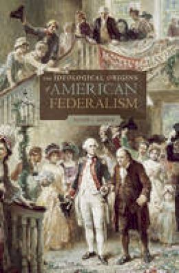 Alison L. Lacroix - The Ideological Origins of American Federalism - 9780674062030 - V9780674062030
