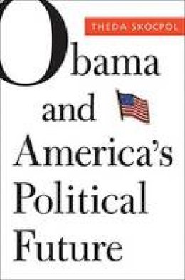 Theda Skocpol - Obama and America´s Political Future - 9780674065970 - V9780674065970