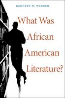 Kenneth W. Warren - What Was African American Literature? - 9780674066298 - V9780674066298