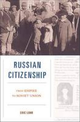 Eric Lohr - Russian Citizenship: From Empire to Soviet Union - 9780674066342 - V9780674066342