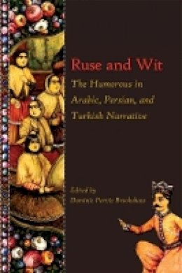 Dominic P Brookshaw - Ruse and Wit: The Humorous in Arabic, Persian, and Turkish Narrative - 9780674066700 - V9780674066700