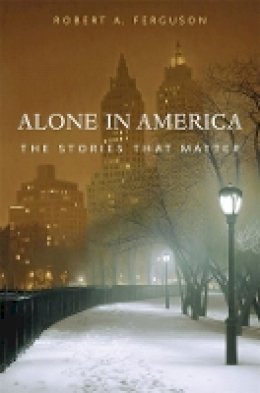 Robert A. Ferguson - Alone in America: The Stories that Matter - 9780674066762 - V9780674066762