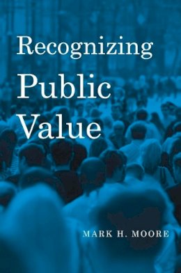Mark H. Moore - Recognizing Public Value - 9780674066953 - V9780674066953