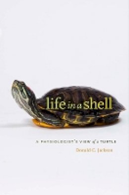 Donald C. Jackson - Life in a Shell: A Physiologist’s View of a Turtle - 9780674072305 - V9780674072305