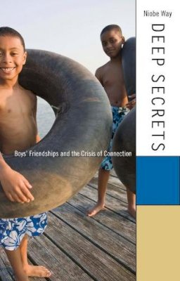 Niobe Way - Deep Secrets: Boys’ Friendships and the Crisis of Connection - 9780674072428 - V9780674072428