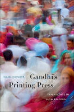 Isabel Hofmeyr - Gandhi´s Printing Press: Experiments in Slow Reading - 9780674072794 - V9780674072794