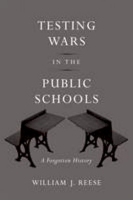 William J. Reese - Testing Wars in the Public Schools: A Forgotten History - 9780674073043 - V9780674073043