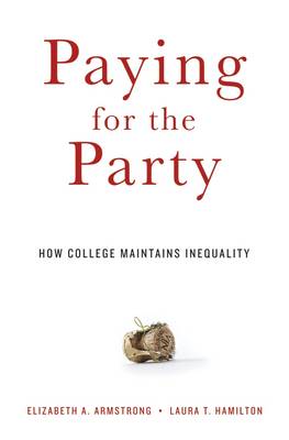 Elizabeth A. Armstrong - Paying for the Party: How College Maintains Inequality - 9780674088023 - V9780674088023