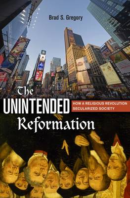Brad S. Gregory - The Unintended Reformation: How a Religious Revolution Secularized Society - 9780674088054 - V9780674088054