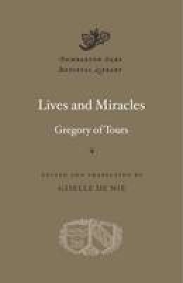 Gregory Of Tours - Lives and Miracles - 9780674088450 - V9780674088450