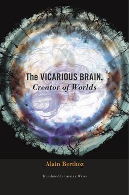 Alain Berthoz - The Vicarious Brain, Creator of Worlds - 9780674088955 - V9780674088955