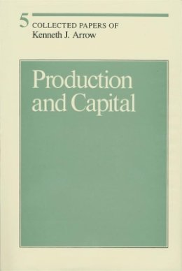 Kenneth J. Arrow - Collected Papers of Kenneth J. Arrow: Volume 5: Production and Capital - 9780674137776 - V9780674137776