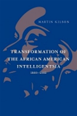 Martin Kilson - Transformation of the African American Intelligentsia, 1880-2012 (The W. E. B. Du Bois Lectures) - 9780674283541 - V9780674283541