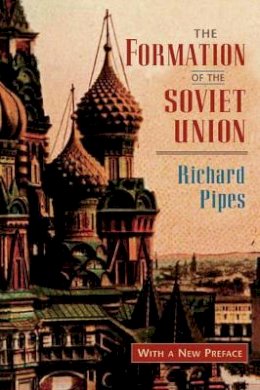 Richard Pipes - The Formation of the Soviet Union. Communism and Nationalism, 1917-23.  - 9780674309517 - V9780674309517