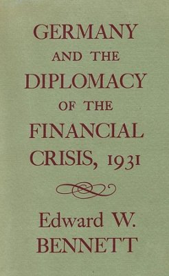Edward W. Bennett - Germany and the Diplomacy of the Financial Crisis 1931 (Harvard Historical Monographs S.) - 9780674352506 - V9780674352506