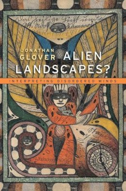 Jonathan Glover - Alien Landscapes?: Interpreting Disordered Minds - 9780674368361 - V9780674368361