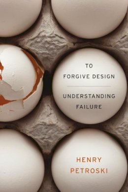 Henry Petroski - To Forgive Design: Understanding Failure - 9780674416826 - V9780674416826