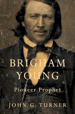 John G. Turner - Brigham Young: Pioneer Prophet - 9780674416857 - V9780674416857