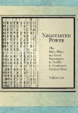 Sukhee Lee - Negotiated Power: The State, Elites, and Local Governance in Twelfth- to Fourteenth-Century China (Harvard East Asian Monographs) - 9780674417144 - V9780674417144