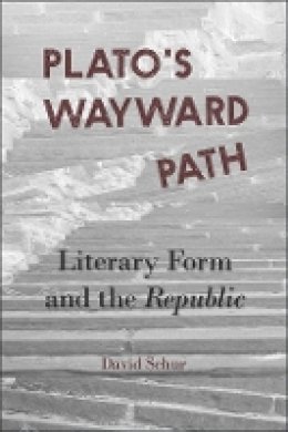 David Schur - Plato's Wayward Path: Literary Form and the <i>Republic </i> (Hellenic Studies Series) - 9780674417212 - V9780674417212